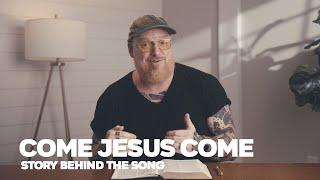 Come Jesus Come - Story Behind the Song