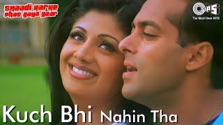 Kuch Bhi Nahi Tha | Shaadi Karke Phas Gaya Yaar | Salman, Shilpa Shetty | Alka Yagnik, Hariharan