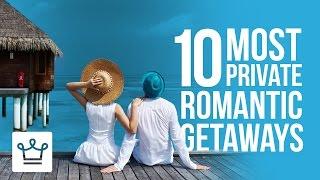 10 Most Private Romantic Getaways