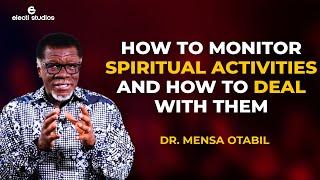 HOW TO MONITOR AND DEAL WITH SPIRITUAL ACTIVITIES || MENSA OTABIL SERMONS