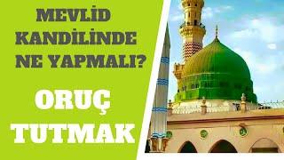 ORUÇ TUTMAK | MEVLİD KANDİLİNDE NE YAPMALI?