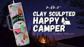 TUMBLER TUTORIAL: CLAY SCULPTED HAPPY CAMPER