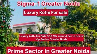 Sigma-1 Greater Noida Luxury Kothi For sale Sigma 1 Near By Pari Chowk Yamuna Expressway ️