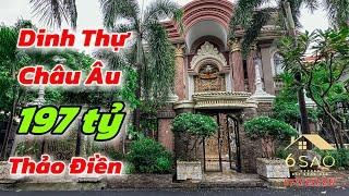 Dinh Thự Châu Âu 197 Tỷ Độc Nhất Vô Nhị tại Thảo Điền Quận 2 | BDS 6 Sao