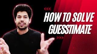 How to solve GUESSTIMATE in 3 easy steps | Non-Tech Interview | Consulting | Hrithik Mehlawat