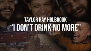 I Don't Drink No More - Taylor Ray Holbrook - Music Video