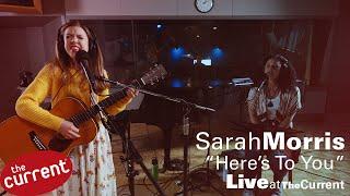 Sarah Morris – Here's To You (live for The Current)