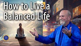 How to Live a Balanced Life - In the World but Not of It