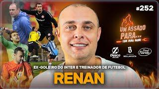 UM ASSADO PARA... RENAN, EX-GOLEIRO DO INTER | #252