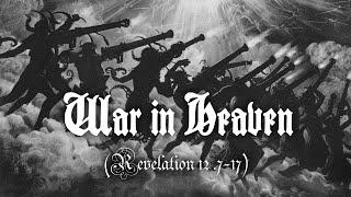 χ ξ ς ΄- War in heaven - (Revelation 12 .7-17)