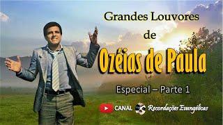 Grandes Louvores de Ozéias de Paula. Especial-Parte 1