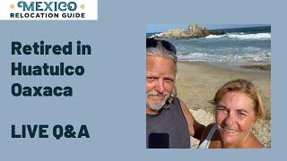 LIVE Q&A- Retired in Huatulco Oaxaca w/Paul and Sue