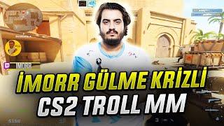 İMORR TROLL MM CS2 GİRİYOR UZUN ZAMAN SONRA BOL KOMEDİLİ MAÇ! GÜLME SEANSI! | CSGO