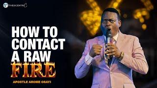 HOW TO CONTACT FIRE & INCREASE YOUR PRAYER CAPACITY || APOSTLE AROME OSAYI