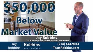 $50,000 BELOW MARKET VALUE - Jay Robbins, Robbins Real Estate - Dallas-Fort Worth Real Estate Broker