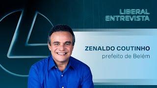 Liberal Entrevista | Zenaldo Coutinho, prefeito de Belém