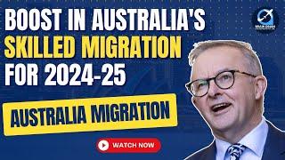 Australia Boosts its Skilled Migration for 2024-25 | Australia Immigration News