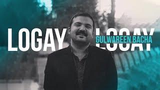 Logay logay | Gulwareen Bacha