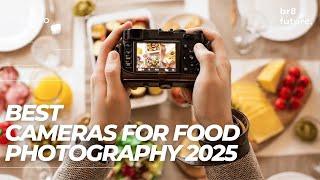 Best Cameras For Food Photography 2025  (Business Owners Love It!!!)