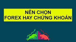 Forex | NHÀ ĐẦU TƯ NÊN CHỌN FOREX HAY CHỨNG KHOÁN