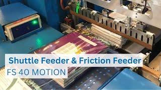 FS 40 MOTION Shuttle Feeder & Friction Feeder