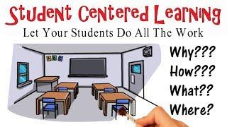 Student Centered Learning: Why, How, & What