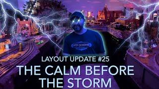 LAYOUT UPDATE #25 “The Calm Before The Storm”