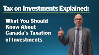 Tax on Investments Explained: What You Should Know About Canada's Taxation of Investments