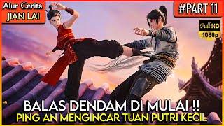 PING AN BALAS DENDAM MENGINCAR TUAN PUTRI UNTUK DI B4NT4I !! - Alur Cerita Jian Lai #JL PART 11