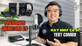 Test Combo PRESONUS QUANTUM ES2 Với Trọn Gói Cùng Thương Hiệu Của Mỹ Chất Lượng Cho Thu Âm Mix Nhạc