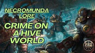 Warhammer 40k Lore - Crime on a Hive World (Necromunda)