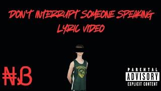 ₦Ᏸ - Don’t Interrupt Someone Speaking (Official Lyric Video)