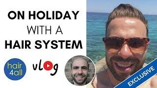 On Holiday with Non-Surgical Hair Replacement System (Hair Loss/Baldness)