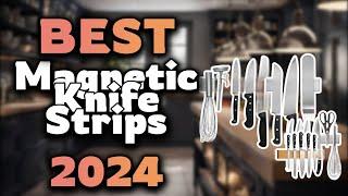 Top Best Magnetic Knife Strips in 2024 & Buying Guide - Must Watch Before Buying!