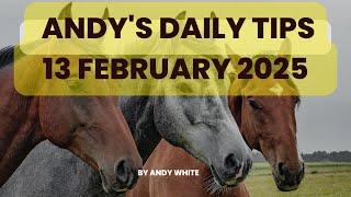 Andy's Daily Tips for Horse Racing, Thursday 13th February, 2025