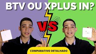 btv ou in xplus? Qual é o melhor?