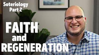 Faith and Regeneration | Soteriology 2