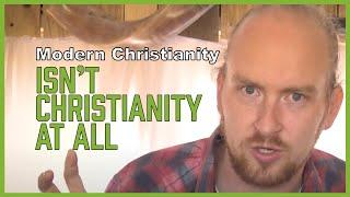 Modern Christianity isn't Christianity at all