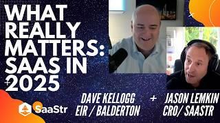 What Really Matters in SaaS in 2025 with Jason Lemkin and Dave Kellogg