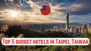 Top 5 Budget Hotels in Taipei, Taiwan under $100