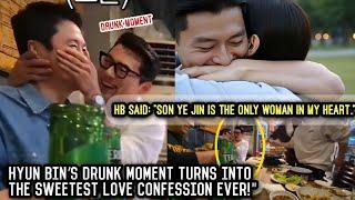 FULL VIDEO! Hyun Bin said: "Son Ye Jin is the only woman in my heart." HYUN BIN DRUNK MOMENT