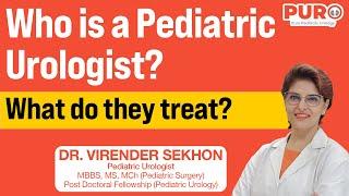 Who is a Pediatric Urologist? What conditions they treat | Dr. Virender Sekhon | Puro Clinic
