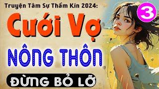 [Tập 3] CƯỚI VỢ NÔNG THÔN - Tiểu thuyết ngôn tình đêm khuya 2024 - MC Thùy Mai diễn đọc