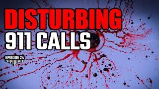 DISTURBING 911 CALLS EP. 24