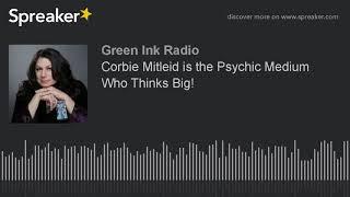 Corbie Mitleid is the Psychic Medium Who Thinks Big!