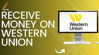 How to Receive Money on Western Union (2024)