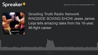 RINGSIDE BOXING SHOW Jesse James Leija tells amazing tales from his 16-year, 46-fight career