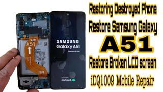 Restoring Destroyed Phone ! Restore Samsung Galaxy A51 ! Restore Broken LCD Screen idq1009.offical