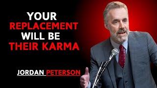 YOUR REPLACEMENT WILL BE THEIR KARMA'' BEST MOTIVATION SPEECH BY '' | JORDAN PETERSON |