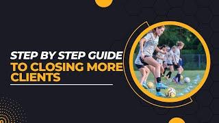 ︎ Step-by-Step Guide to Winning More Clients for Your Soccer Training Business